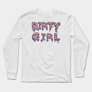 Drip Goo Dirty Girl Long Sleeve T-Shirt